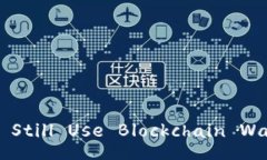 Title: Can You Still Use Blockchain Wallets in 2023?